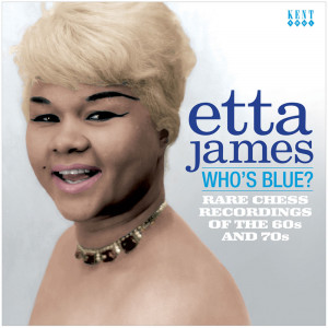 Who's Blue? Rare Chess Recordings Of The 60s And 70s Etta James