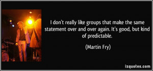 ... over and over again. It's good, but kind of predictable. - Martin Fry