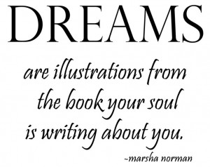 Dreams are illustrations...from the book your soul is writing about ...