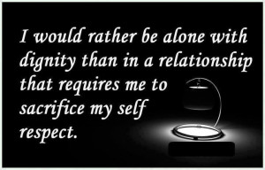 would rather be alone with dignity than in a relationship