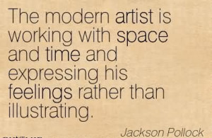 The Modern Artist Is Working With Space And Time And Expressing His ...