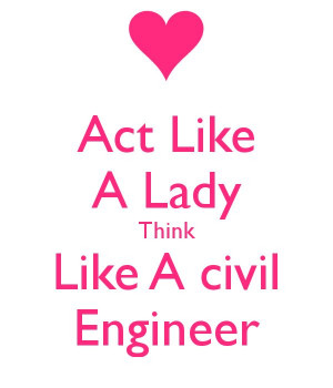 Act Like A Lady Think Like A civil Engineer