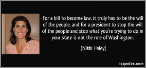 For a bill to become law, it truly has to be the will of the people ...