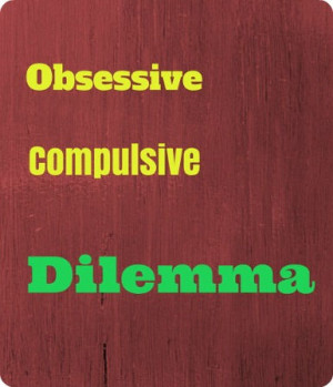 Obsessive Compulsive Dilemma