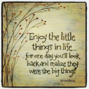 Enjoy the little things in life
