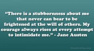 There is a stubbornness about me that never can bear to be frightened ...