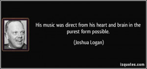 His music was direct from his heart and brain in the purest form ...