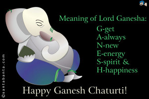 Meaning of Lord GANESHA G- Get A- Always N- New E- Energy S- Spirit ...