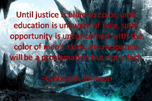 Quotes about education and success. Until justice is blind to color ...