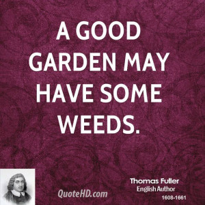 thomas-fuller-gardening-quotes-a-good-garden-may-have-some.jpg