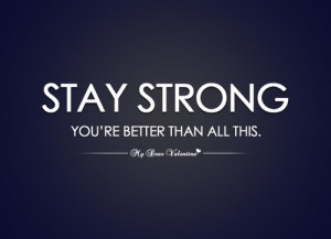 Stay strong you're better than all this - Sayings with Images | We ...