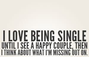 Love Being Single Until I See A Happy Couple Then I Think About What ...