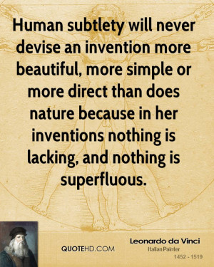 Human subtlety will never devise an invention more beautiful, more ...