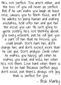 He's not perfect- Bob Marley This is absolutely perfect :) More