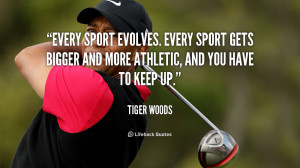 Every sport evolves. Every sport gets bigger and more athletic, and ...