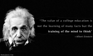 ... Education is not the learning many facts but the training of mind to