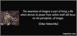 The awareness of imagery is part of living..a life which derives its ...