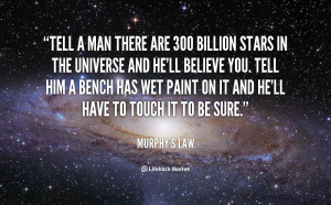Tell a man there are 300 billion stars in the universe and he ...