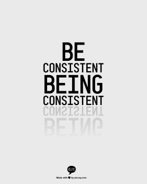Be Consistent being Consistent