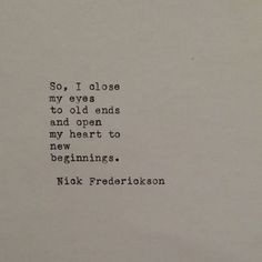 So I close my eyes to old ends and open my heart to new beginnings ...