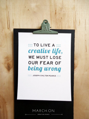 ... creative life, we must lose our fear of being wrong