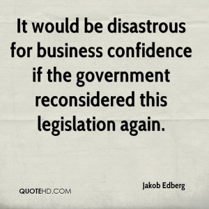 It would be disastrous for business confidence if the government ...