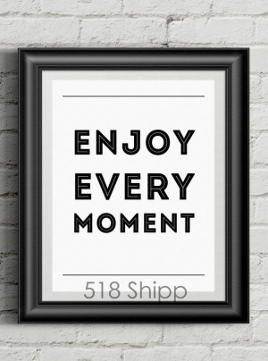 INSTANT DOWNLOAD Enjoy Every Moment Printable 8x10 Inspirational Quote ...