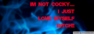 not cocky.... I just love myself Bitch!! cover