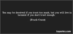 ... but you will live in torment if you don't trust enough. - Frank Crane