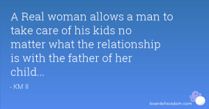Real woman allows a man to take care of his kids no matter what the ...
