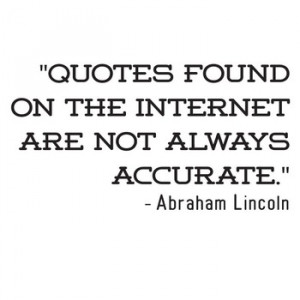 Internet Quotes Are Inaccurate - Abraham Lincoln