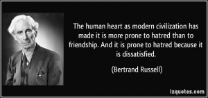 ... prone to hatred than to friendship. And it is prone to hatred because