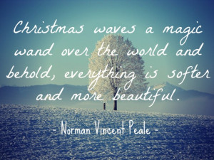 ... , everything is softer and more beautiful.” ~ Norman Vincent Peale