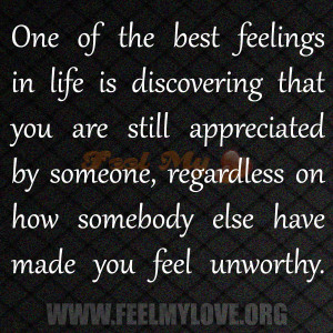 best feelings in life is discovering that you are still appreciated ...