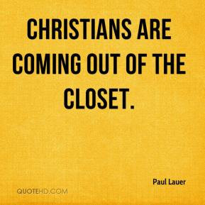 Paul Lauer - Christians are coming out of the closet.