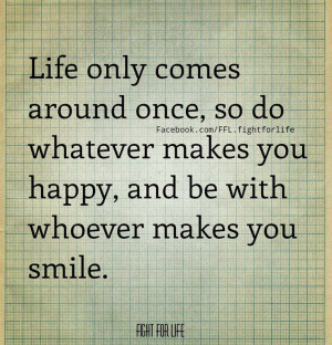 ... whatever makes you happy, and be with whoever make you smile. #qoute
