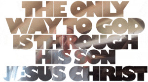 The only way to god is through his son jesus christ. | Unknown ...