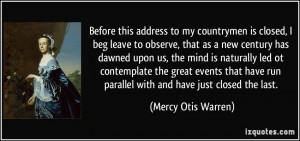 ... run parallel with and have just closed the last. - Mercy Otis Warren