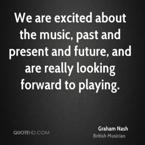 We are excited about the music, past and present and future, and are ...