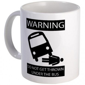 ... are here: Home / Life / Warning: Do Not Get Thrown Under the Bus Mug