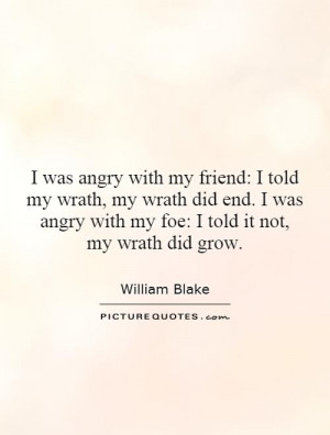 ... angry with my foe: I told it not, my wrath did grow Picture Quote #1