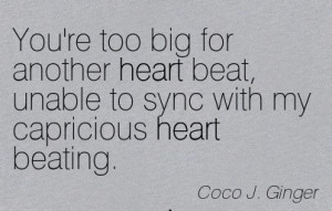 ... With My Capricious Heart Beating. - Coco J. Ginger - Addiction Quotes