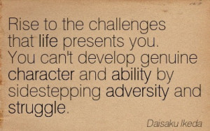 Rise To The Challenges That Life Presents You. You Can’t Develop ...