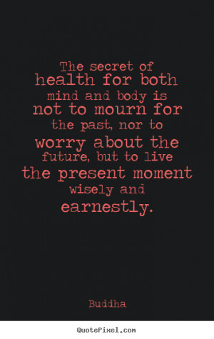 Buddha picture quotes - The secret of health for both mind and body is ...