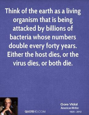 ... numbers double every forty years. Either the host dies, or the virus