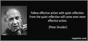 Follow effective action with quiet reflection. From the quiet ...