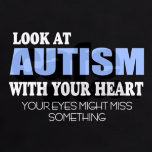 ... Autism with your heart your eyes might miss something. #autism #quote