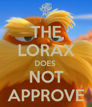 THE LORAX DOES NOT APPROVE