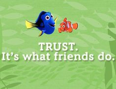 You can always trust a friend like Dory. That's another reason why I ...