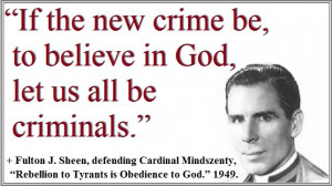 ... in the world - the crime of believing in God.” -- Fulton J. Sheen